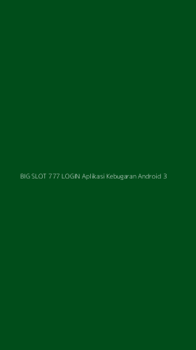 Tampilan Antarmuka Aplikasi Big Slot 777 Login Aplikasi Kebugaran Android - 3