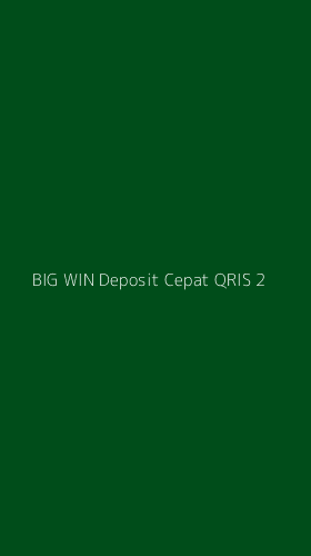 Tampilan Antarmuka Aplikasi Big Win Deposit Cepat Qris - 2