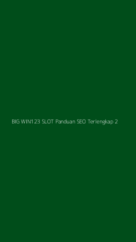 Tampilan Antarmuka Aplikasi Big Win123 Slot Panduan Seo Terlengkap - 2