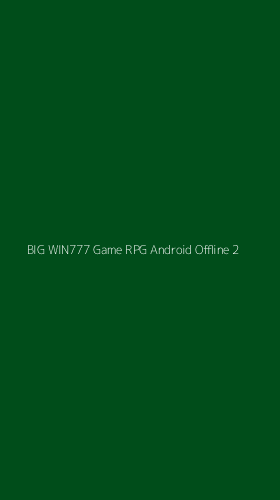 Tampilan Antarmuka Aplikasi Big Win777 Game Rpg Android Offline - 2