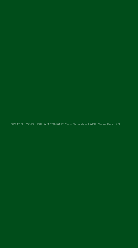 Tampilan Antarmuka Aplikasi Big138 Login Link Alternatif Cara Download Apk Game Resmi - 3