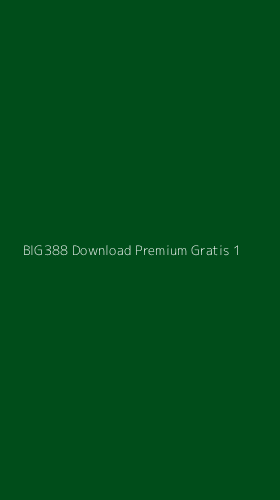 Tampilan Antarmuka Aplikasi Big388 Download Premium Gratis - 1