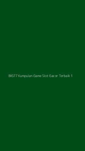 Tampilan Antarmuka Aplikasi Big77 Kumpulan Game Slot Gacor Terbaik - 1