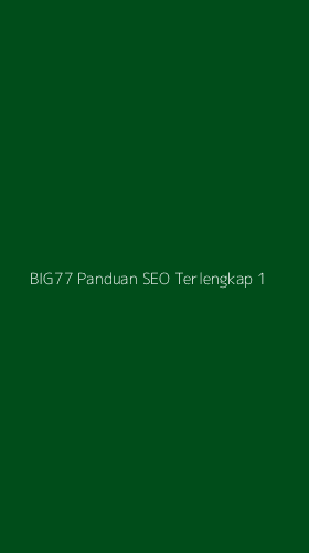 Tampilan Antarmuka Aplikasi Big77 Panduan Seo Terlengkap - 1