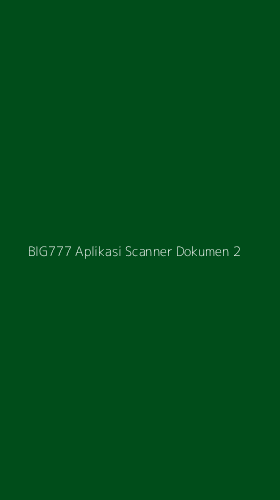 Tampilan Antarmuka Aplikasi Big777 Aplikasi Scanner Dokumen - 2