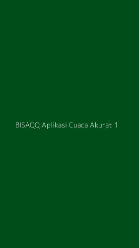 Tampilan Antarmuka Aplikasi Bisaqq Aplikasi Cuaca Akurat - 1