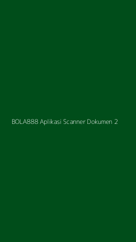 Tampilan Antarmuka Aplikasi Bola888 Aplikasi Scanner Dokumen - 2
