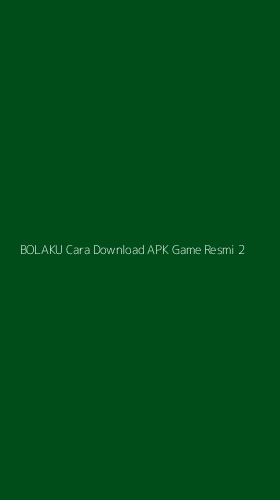 Tampilan Antarmuka Aplikasi Bolaku Cara Download Apk Game Resmi - 2
