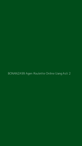 Tampilan Antarmuka Aplikasi Bonanza99 Agen Roulette Online Uang Asli - 2