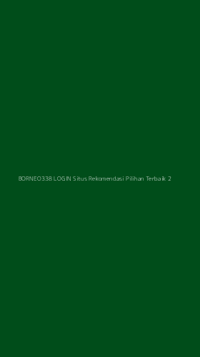 Tampilan Antarmuka Aplikasi Borneo338 Login Situs Rekomendasi Pilihan Terbaik - 2