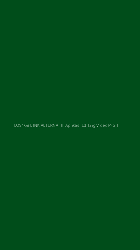 Tampilan Antarmuka Aplikasi Bos168 Link Alternatif Aplikasi Editing Video Pro - 1