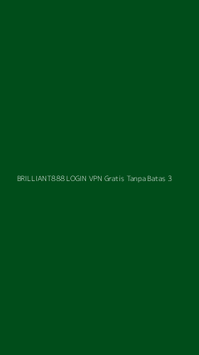 Tampilan Antarmuka Aplikasi Brilliant888 Login Vpn Gratis Tanpa Batas - 3