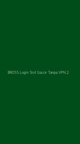 Tampilan Antarmuka Aplikasi Bro55 Login Slot Gacor Tanpa Vpn - 2