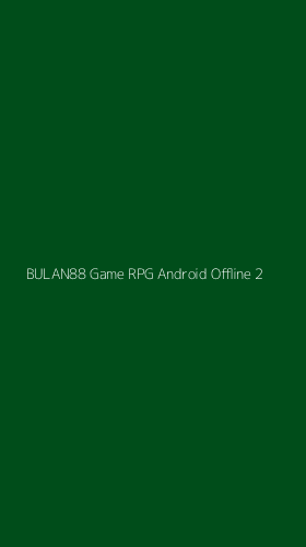 Tampilan Antarmuka Aplikasi Bulan88 Game Rpg Android Offline - 2