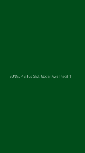 Tampilan Antarmuka Aplikasi Bungjp Situs Slot Modal Awal Kecil - 1
