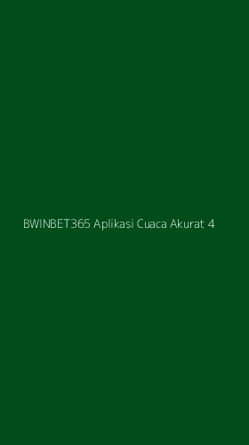 Tampilan Antarmuka Aplikasi Bwinbet365 Aplikasi Cuaca Akurat - 4
