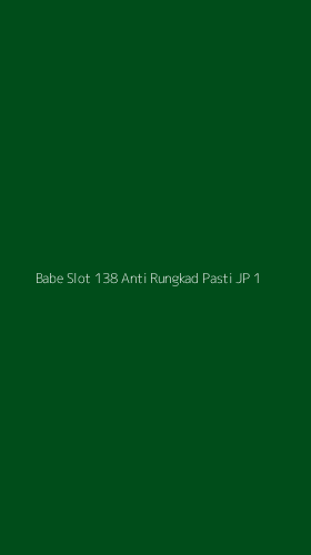 Tampilan Antarmuka Aplikasi Babe Slot 138 Anti Rungkad Pasti Jp - 1