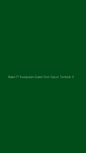 Tampilan Antarmuka Aplikasi Babe77 Kumpulan Game Slot Gacor Terbaik - 3