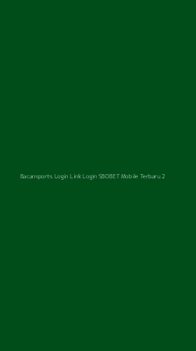 Tampilan Antarmuka Aplikasi Bacansports Login Link Login Sbobet Mobile Terbaru - 2