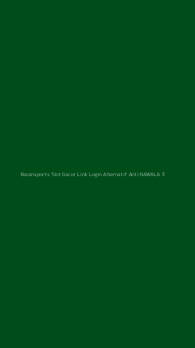 Tampilan Antarmuka Aplikasi Bacansports Slot Gacor Link Login Alternatif Anti Nawala - 3