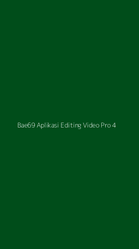 Tampilan Antarmuka Aplikasi Bae69 Aplikasi Editing Video Pro - 4