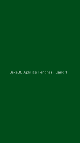 Tampilan Antarmuka Aplikasi Baka88 Aplikasi Penghasil Uang - 1
