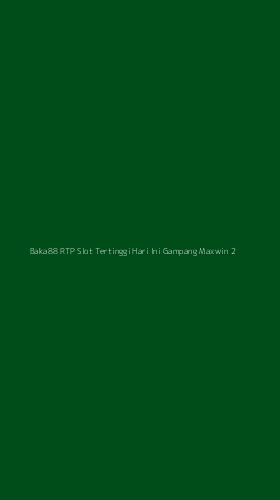Tampilan Antarmuka Aplikasi Baka88 Rtp Slot Tertinggi Hari Ini Gampang Maxwin - 2