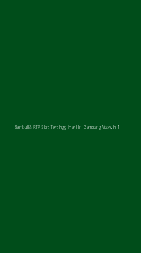 Tampilan Antarmuka Aplikasi Bambu88 Rtp Slot Tertinggi Hari Ini Gampang Maxwin - 1