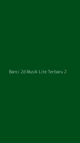 Tampilan Antarmuka Aplikasi Banci 2d Musik Lite Terbaru - 2