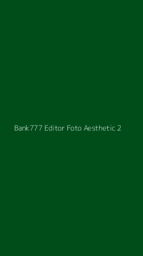 Tampilan Antarmuka Aplikasi Bank777 Editor Foto Aesthetic - 2