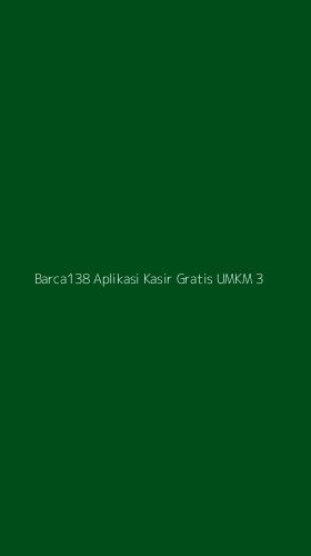 Tampilan Antarmuka Aplikasi Barca138 Aplikasi Kasir Gratis Umkm - 3