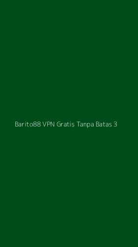 Tampilan Antarmuka Aplikasi Barito88 Vpn Gratis Tanpa Batas - 3
