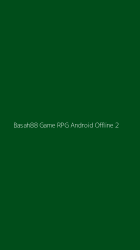 Tampilan Antarmuka Aplikasi Basah88 Game Rpg Android Offline - 2
