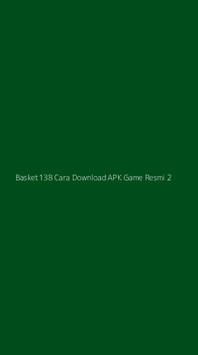 Tampilan Antarmuka Aplikasi Basket138 Cara Download Apk Game Resmi - 2