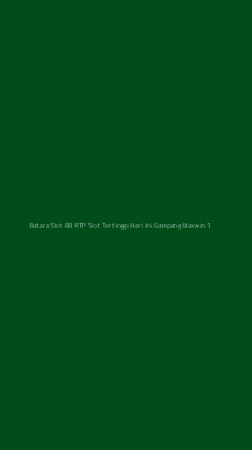 Tampilan Antarmuka Aplikasi Batara Slot 88 Rtp Slot Tertinggi Hari Ini Gampang Maxwin - 1