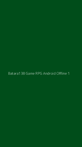 Tampilan Antarmuka Aplikasi Batara138 Game Rpg Android Offline - 1