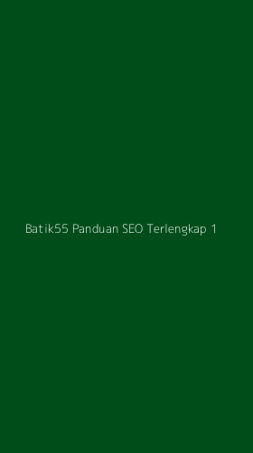 Tampilan Antarmuka Aplikasi Batik55 Panduan Seo Terlengkap - 1