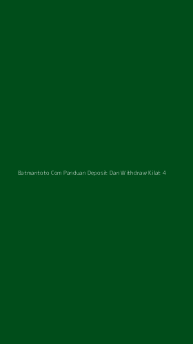 Tampilan Antarmuka Aplikasi Batmantoto Com Panduan Deposit Dan Withdraw Kilat - 4
