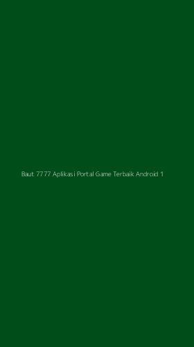 Tampilan Antarmuka Aplikasi Baut 7777 Aplikasi Portal Game Terbaik Android - 1