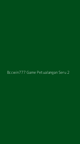 Tampilan Antarmuka Aplikasi Bccwin777 Game Petualangan Seru - 2