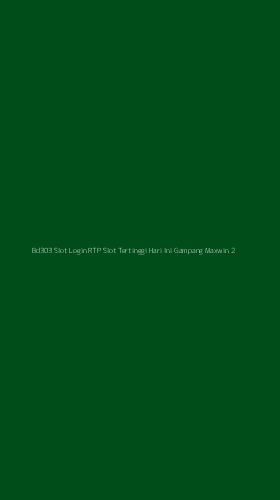 Tampilan Antarmuka Aplikasi Bd303 Slot Login Rtp Slot Tertinggi Hari Ini Gampang Maxwin - 2