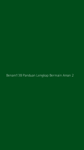 Tampilan Antarmuka Aplikasi Benam138 Panduan Lengkap Bermain Aman - 2
