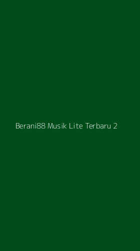 Tampilan Antarmuka Aplikasi Berani88 Musik Lite Terbaru - 2