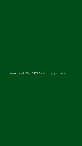 Tampilan Antarmuka Aplikasi Berastogel Wap Vpn Gratis Tanpa Batas - 3