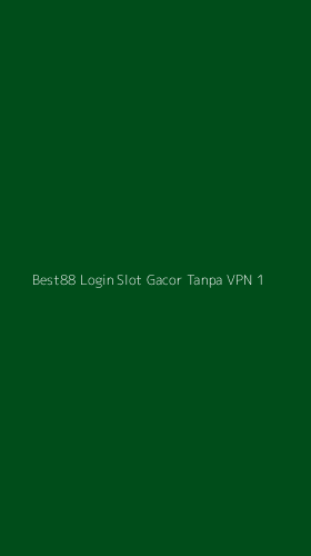 Tampilan Antarmuka Aplikasi Best88 Login Slot Gacor Tanpa Vpn - 1