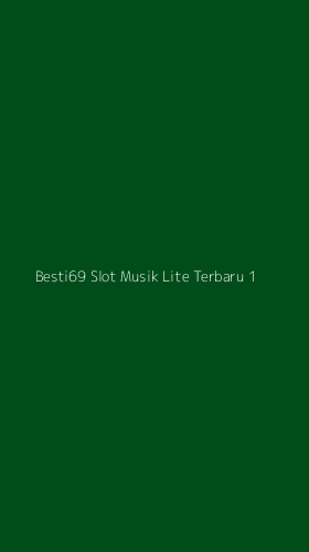 Tampilan Antarmuka Aplikasi Besti69 Slot Musik Lite Terbaru - 1