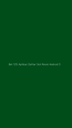 Tampilan Antarmuka Aplikasi Bet 555 Aplikasi Daftar Slot Resmi Android - 3
