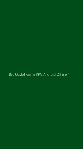 Tampilan Antarmuka Aplikasi Bet 66slot Game Rpg Android Offline - 4
