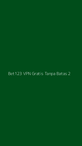 Tampilan Antarmuka Aplikasi Bet123 Vpn Gratis Tanpa Batas - 2