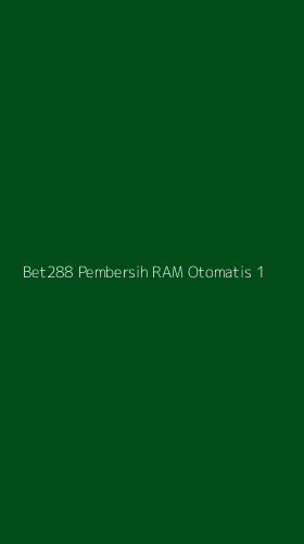 Tampilan Antarmuka Aplikasi Bet288 Pembersih Ram Otomatis - 1